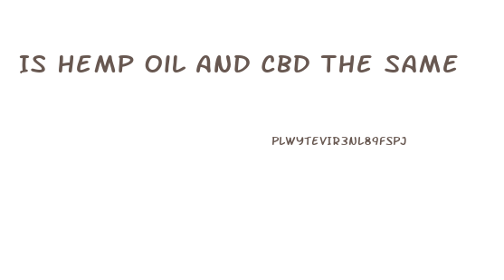 Is Hemp Oil And Cbd The Same