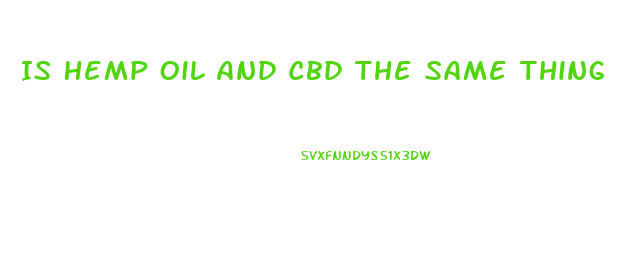 Is Hemp Oil And Cbd The Same Thing