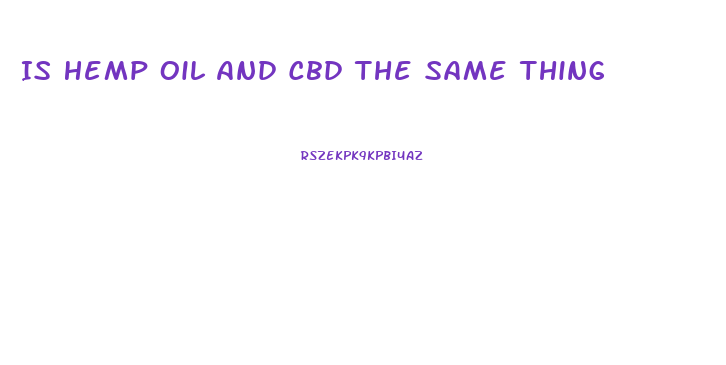 Is Hemp Oil And Cbd The Same Thing