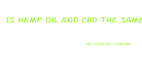 Is Hemp Oil And Cbd The Same