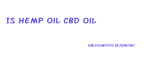 Is Hemp Oil Cbd Oil