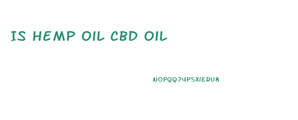 Is Hemp Oil Cbd Oil