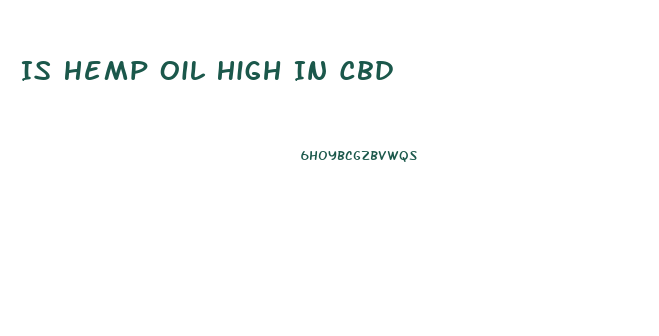 Is Hemp Oil High In Cbd