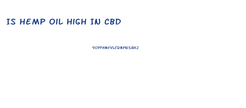 Is Hemp Oil High In Cbd