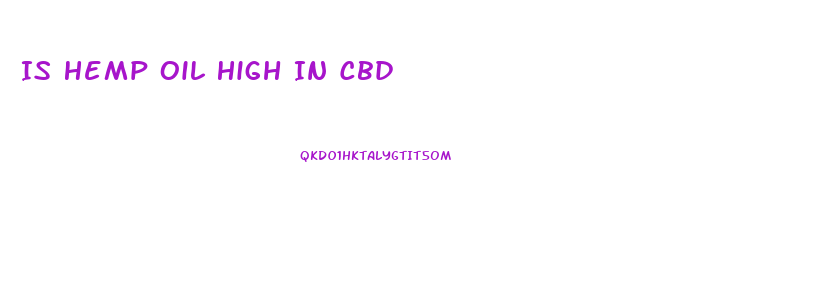 Is Hemp Oil High In Cbd