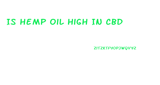 Is Hemp Oil High In Cbd