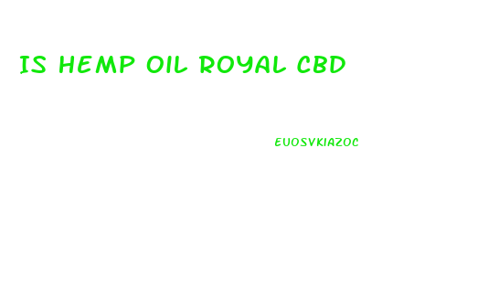 Is Hemp Oil Royal Cbd