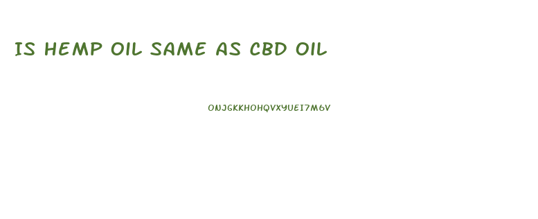 Is Hemp Oil Same As Cbd Oil