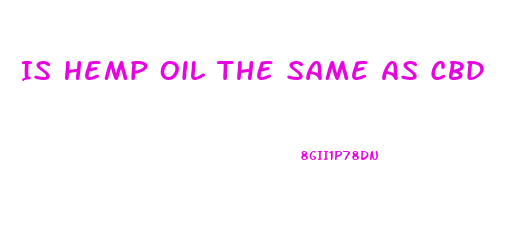 Is Hemp Oil The Same As Cbd