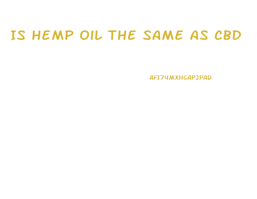 Is Hemp Oil The Same As Cbd