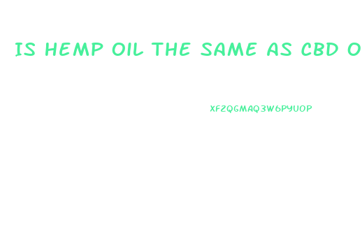Is Hemp Oil The Same As Cbd Oil