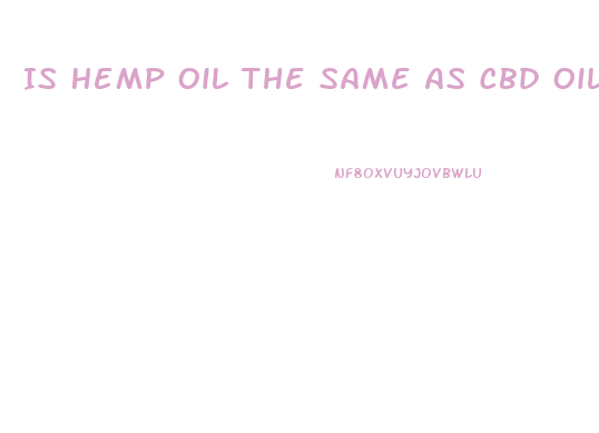 Is Hemp Oil The Same As Cbd Oil