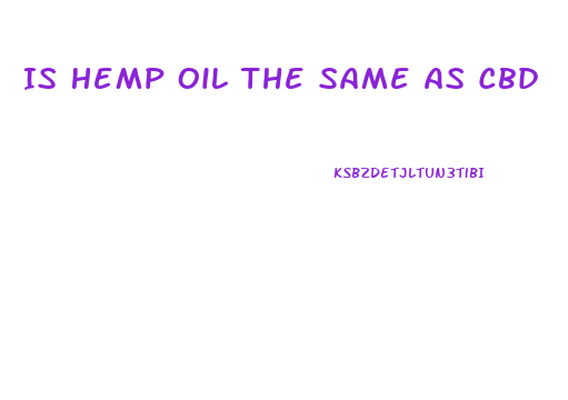 Is Hemp Oil The Same As Cbd