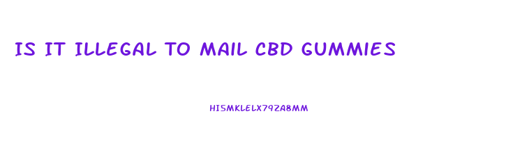 Is It Illegal To Mail Cbd Gummies