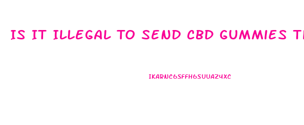 Is It Illegal To Send Cbd Gummies Through The Mail