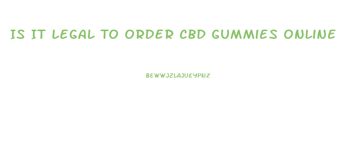 Is It Legal To Order Cbd Gummies Online