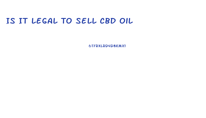 Is It Legal To Sell Cbd Oil