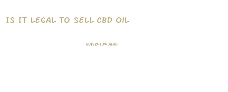 Is It Legal To Sell Cbd Oil