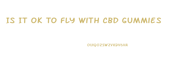 Is It Ok To Fly With Cbd Gummies