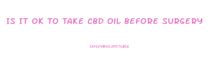 Is It Ok To Take Cbd Oil Before Surgery