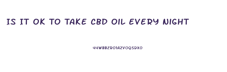 Is It Ok To Take Cbd Oil Every Night