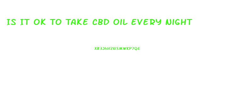 Is It Ok To Take Cbd Oil Every Night