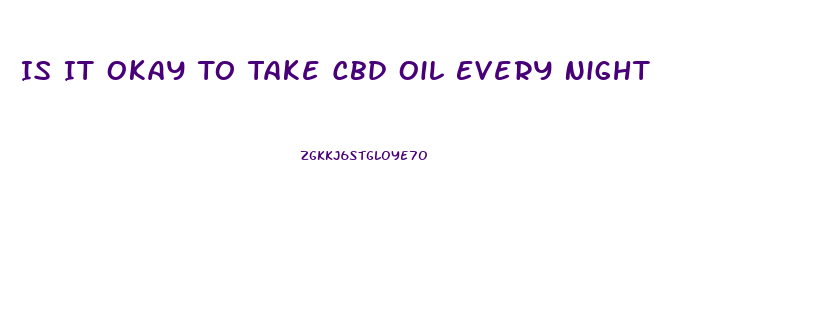 Is It Okay To Take Cbd Oil Every Night