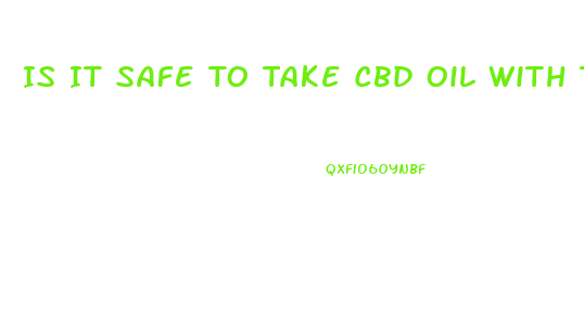 Is It Safe To Take Cbd Oil With Tramadol