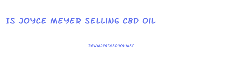 Is Joyce Meyer Selling Cbd Oil