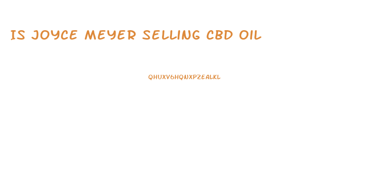 Is Joyce Meyer Selling Cbd Oil