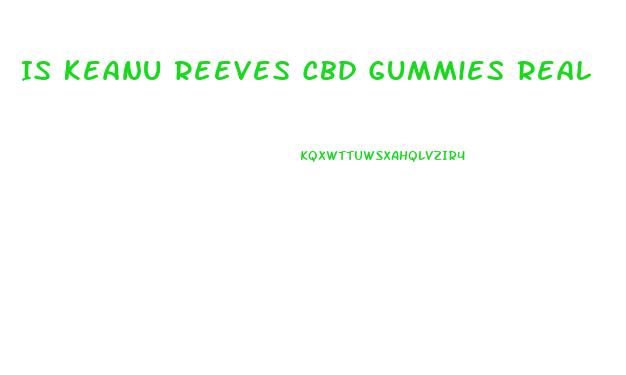Is Keanu Reeves Cbd Gummies Real