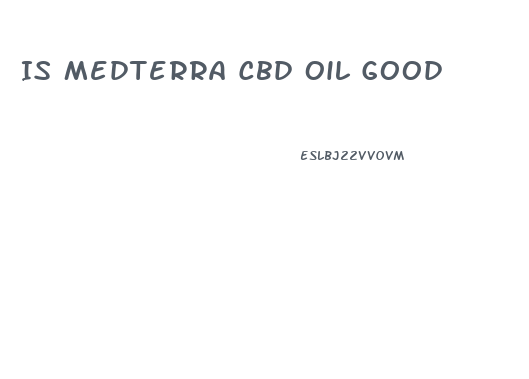 Is Medterra Cbd Oil Good