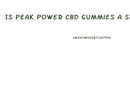 Is Peak Power Cbd Gummies A Scam