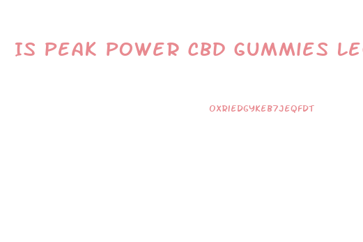 Is Peak Power Cbd Gummies Legit