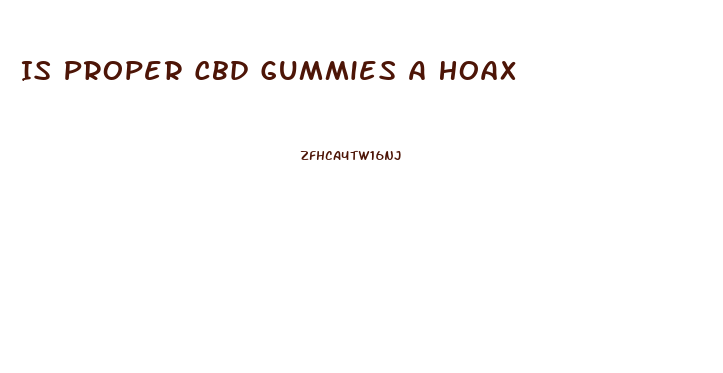 Is Proper Cbd Gummies A Hoax