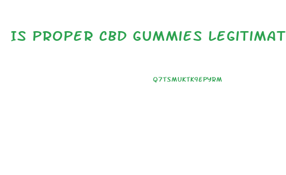 Is Proper Cbd Gummies Legitimate