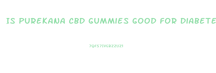 Is Purekana Cbd Gummies Good For Diabetes