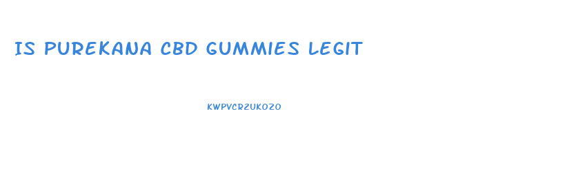 Is Purekana Cbd Gummies Legit