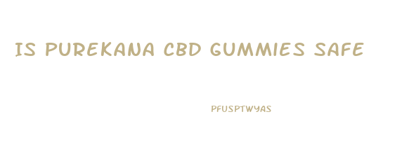 Is Purekana Cbd Gummies Safe