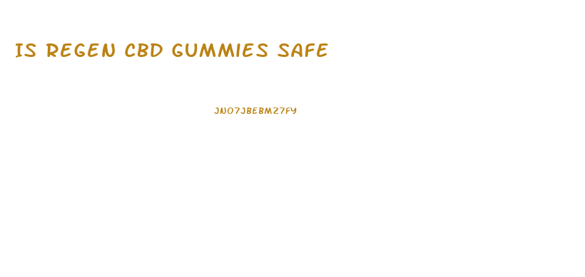 Is Regen Cbd Gummies Safe