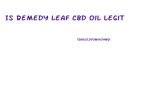 Is Remedy Leaf Cbd Oil Legit