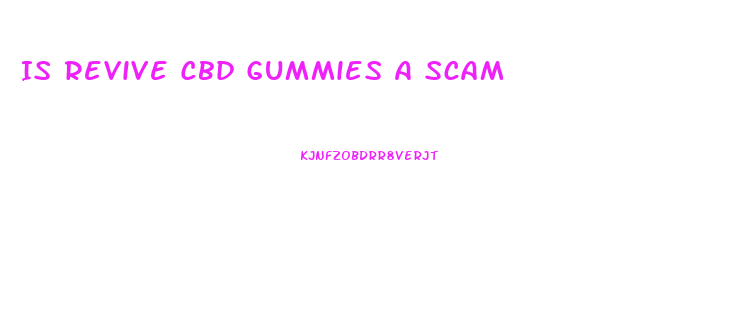 Is Revive Cbd Gummies A Scam