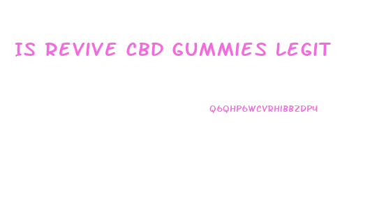 Is Revive Cbd Gummies Legit