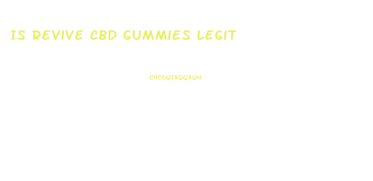 Is Revive Cbd Gummies Legit