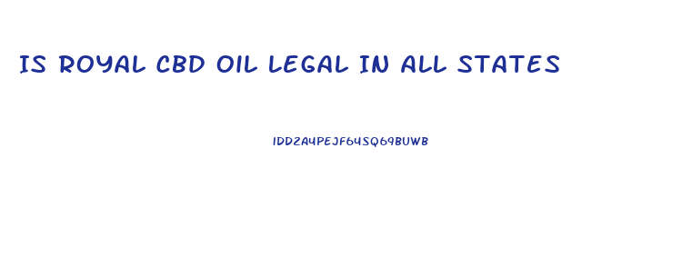 Is Royal Cbd Oil Legal In All States