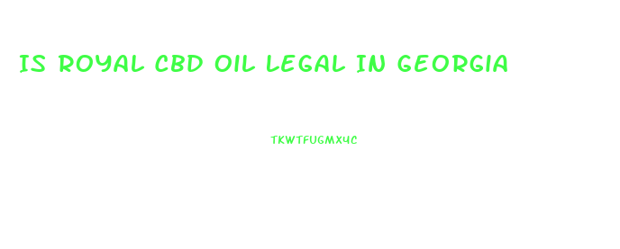 Is Royal Cbd Oil Legal In Georgia