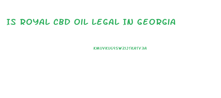 Is Royal Cbd Oil Legal In Georgia