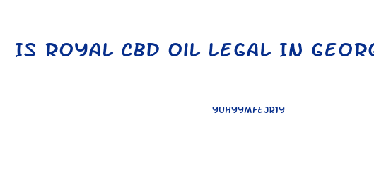Is Royal Cbd Oil Legal In Georgia
