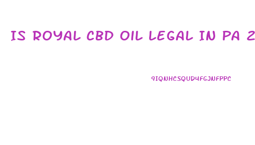 Is Royal Cbd Oil Legal In Pa 2023