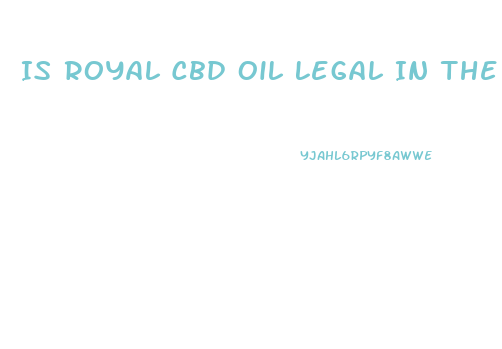 Is Royal Cbd Oil Legal In The United States